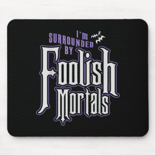 I'm Surrounded By Foolish Mortals Funny Halloween  Mouse Pad