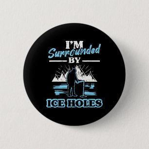 I'm Surrounded By Ice Holes Fishing 6 Cm Round Badge