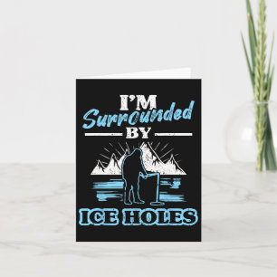 I'm Surrounded By Ice Holes Fishing Card