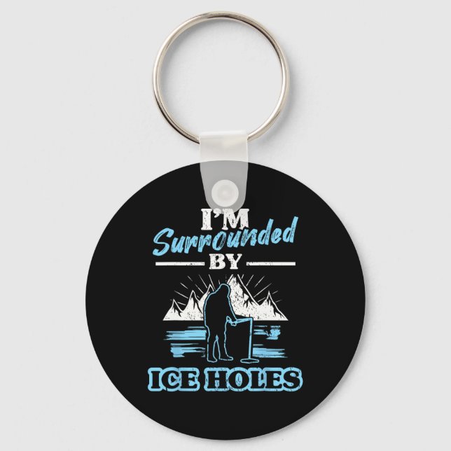 I'm Surrounded By Ice Holes Fishing  Key Ring (Front)