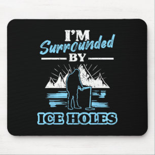 I'm Surrounded By Ice Holes Fishing Mouse Pad