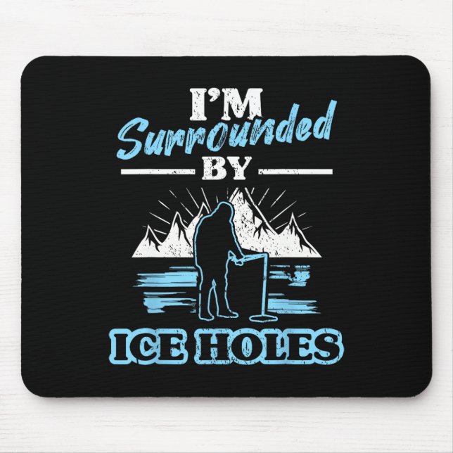 I'm Surrounded By Ice Holes Fishing  Mouse Pad (Front)