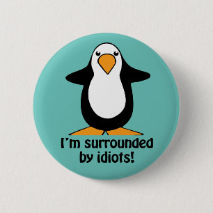 I'm surrounded by idiots Funny Penguin 6 Cm Round Badge