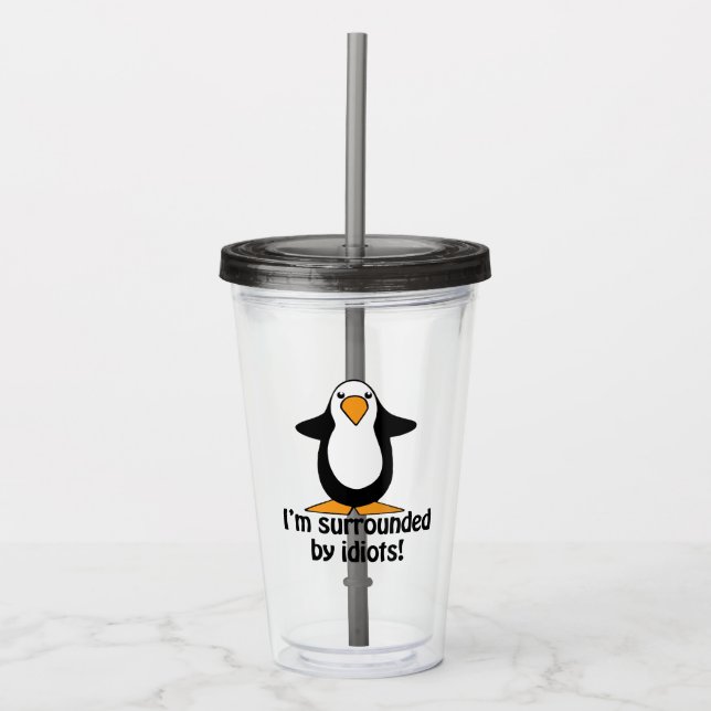 I'm Surrounded By Idiots Funny Penguin Acrylic Tumbler (Front)