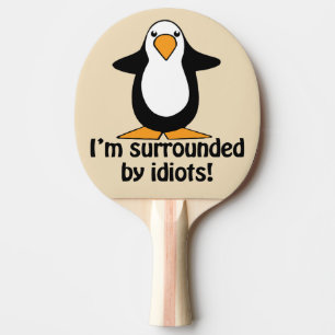I'm surrounded by idiots! Funny Penguin Funny Ping Pong Paddle