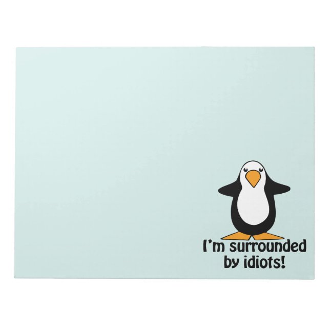 I'm surrounded by idiots! Funny Penguin Notepad (Front)