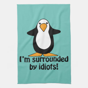 I'm surrounded by idiots! Funny Penguin Tea Towel