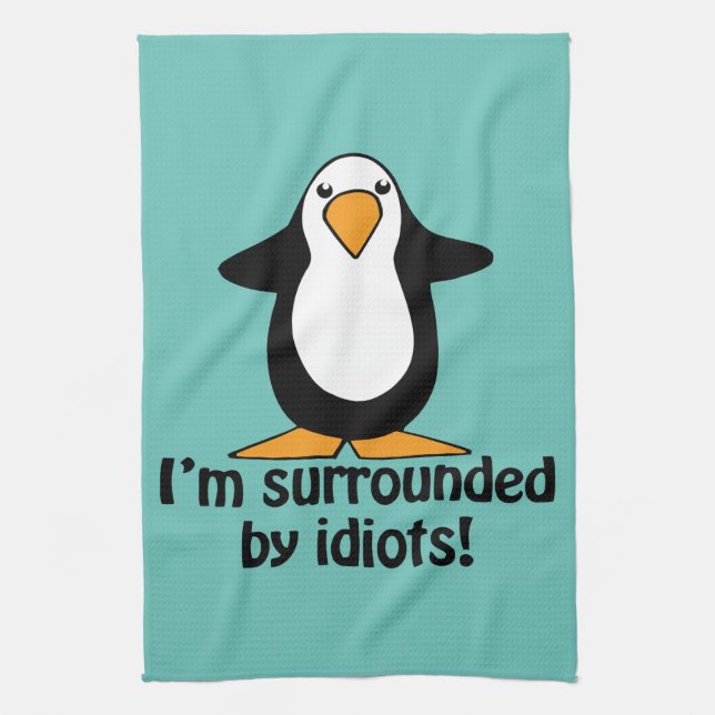I'm surrounded by idiots! Funny Penguin Tea Towel (Vertical)