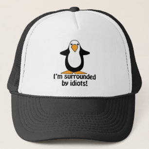 I'm surrounded by idiots! Funny Penguin Trucker Hat