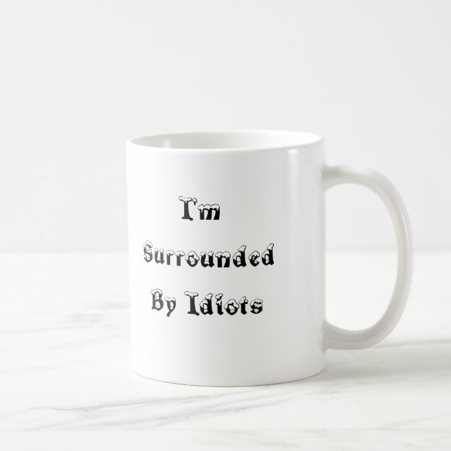 I'm Surrounded By Idiots - Mug (Right)