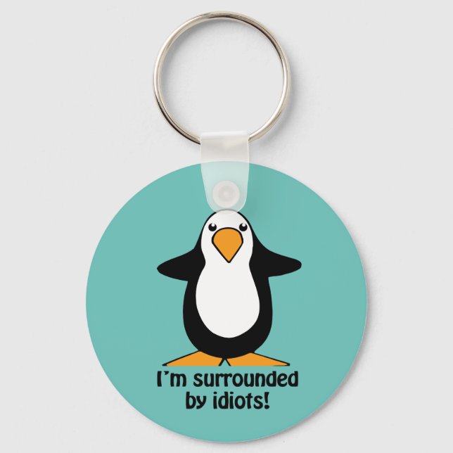 I'm surrounded by idiots Penguin Funny Key Ring (Front)