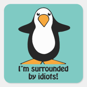 I'm surrounded by idiots Penguin Humour Square Sticker