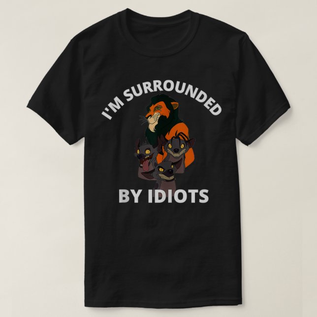 I'm Surrounded By Idiots  T-Shirt (Design Front)