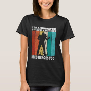 I'm Surveyor Because Engineers Need Heros Too Cart T-Shirt