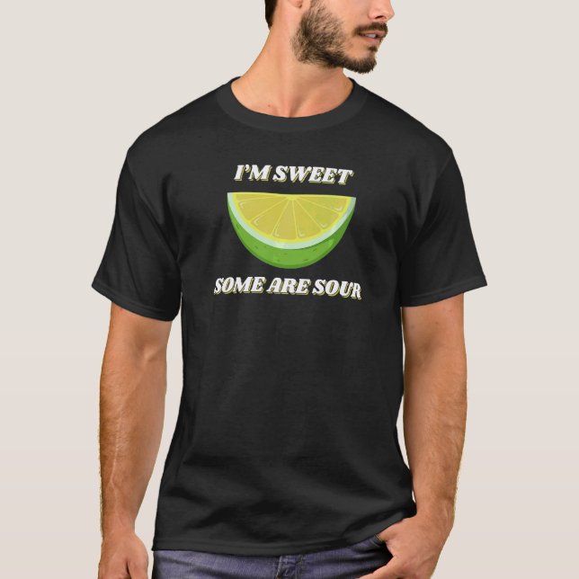 I'm Sweet Some Are Sour Lemon Fruit Slice Lemonade T-Shirt (Front)