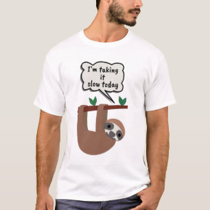 I'm Taking It Slow Today Funny Sloth T-Shirt