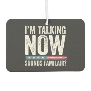 I'm Talking Now Sounds Familiar? Trump Harris Car Air Freshener