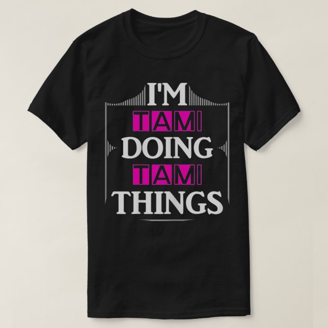 I'm Tami Doing Tami Things Funny First Name Gift  T-Shirt (Design Front)