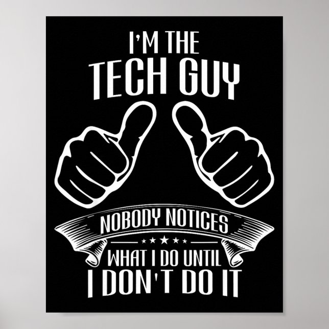 I'm Tech Guy Nobody Notices Until Don't Do It Funn Poster (Front)