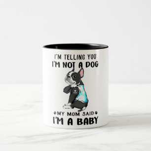 Im Telling Im Not A Dog My Mom Said Boston Terrier Two-Tone Coffee Mug