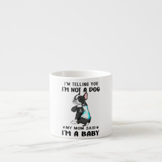 Im Telling Im Not A Dog My Mum Said Boston Terrier Espresso Cup