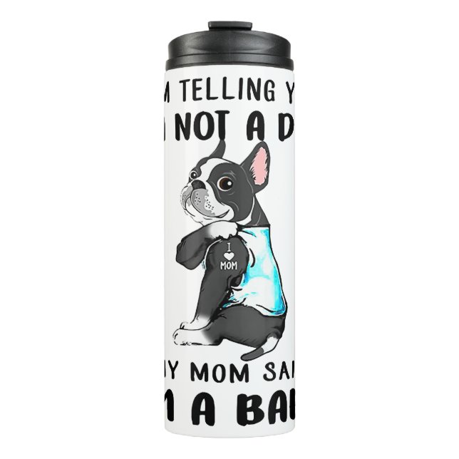 Im Telling Im Not A Dog My Mum Said Boston Terrier Thermal Tumbler (Front)