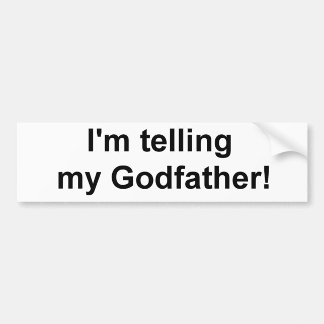 I'm telling my Godfather! Bumper Sticker (Front)