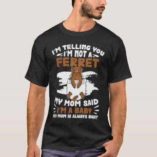 I'm Telling You  Ferret Baby For A Ferret Ferrets  T-Shirt