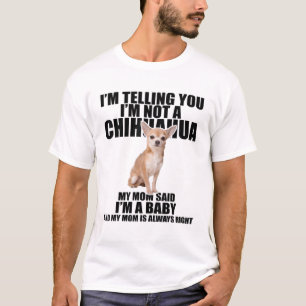 I'm telling you I'm not a Chihuahua T-Shirt