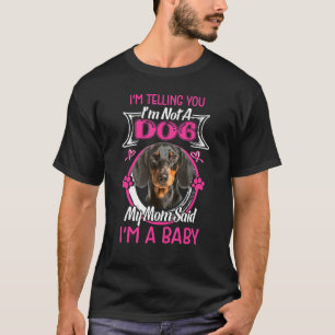 Im Telling You Im Not A Dog Im A Baby Dachshund Do T-Shirt