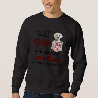 I'm Telling You I'm Not A Dog My Mum Said Maltese Sweatshirt