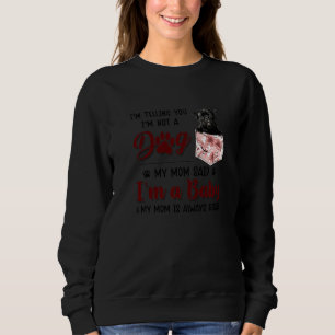 I'm Telling You I'm Not A Dog My Mum Said Pug Sweatshirt