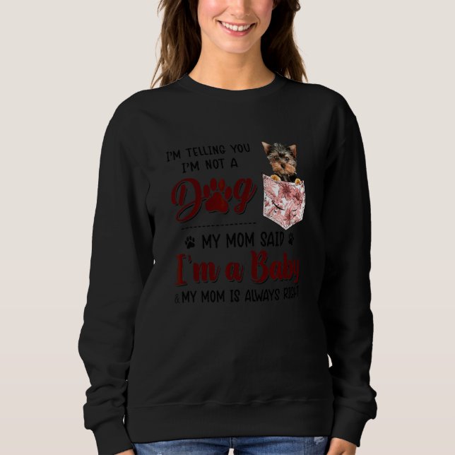 I'm Telling You I'm Not A Dog My Mum Said Yorshire Sweatshirt (Front)