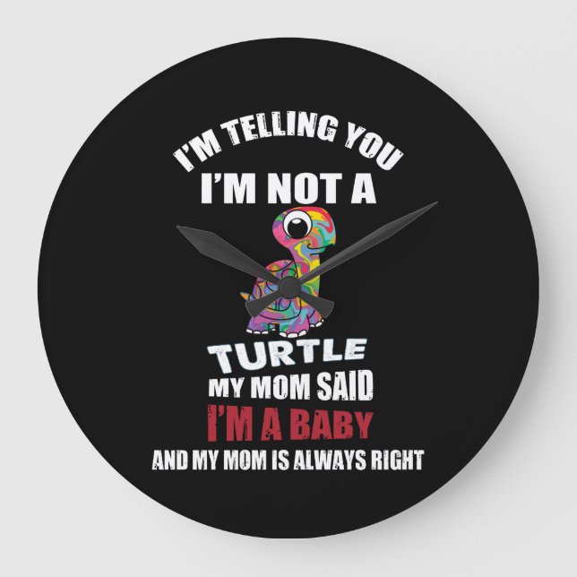 I'm Telling You I'm Not A Turtle I'm Just A Baby Large Clock (Front)