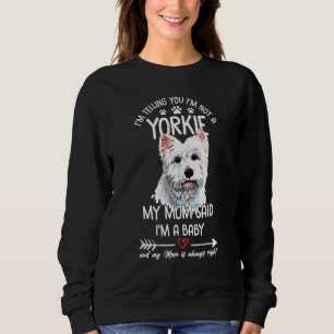 Im Telling You Im Not A Yorkie My Mum Said Im A Ba Sweatshirt