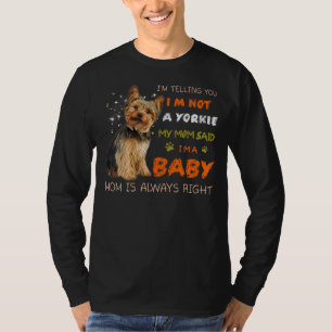I'm Telling You I'm Not A Yorkie My Mum Said I'm A T-Shirt