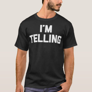 Im Tellingfunny saying sarcastic novelty humour T-Shirt