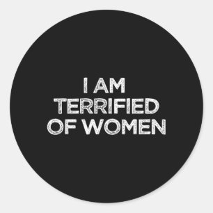 Im Terrified Of Women Funny Humour Sarcastic Classic Round Sticker