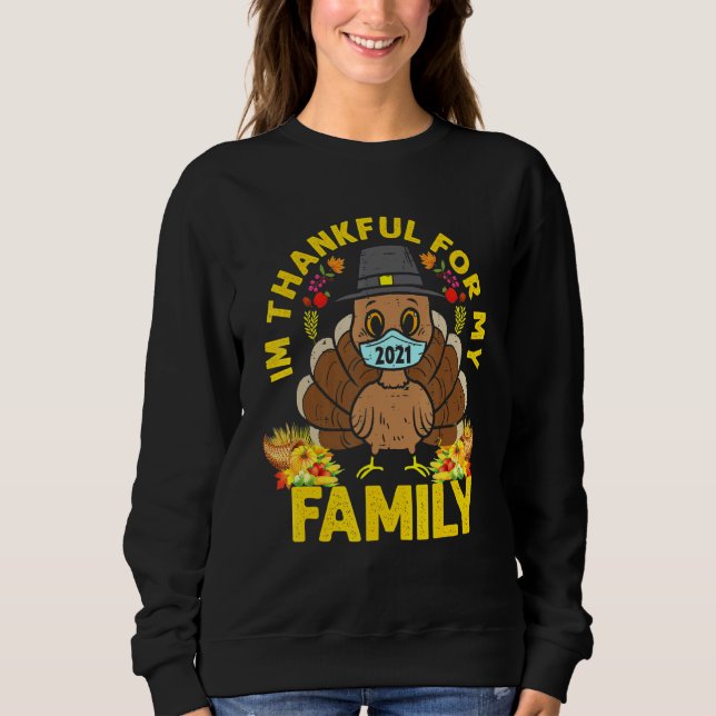 I'm Thankful For My Family Turkey Face Mask Thanks Sweatshirt (Front)