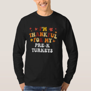Im Thankful for My Pre-K Turkeys Funny Pre-K Thank T-Shirt