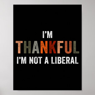 I'm Thankful I'm Not A Liberal Funny Sarcastic Tha Poster