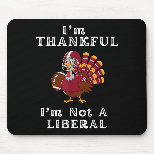 I'm Thankful I'm Not A Liberal Funny Thanksgiving  Mouse Pad (Front)