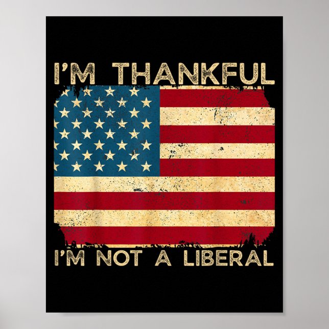 I'm Thankful I'm Not A Liberal Funny Thanksgiving  Poster (Front)