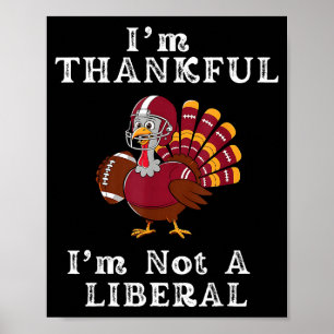 I'm Thankful I'm Not A Liberal Funny Thanksgiving Poster