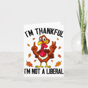I'm Thankful I'm Not A Liberal Funny Turkey Thanks Card