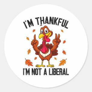 I'm Thankful I'm Not A Liberal Funny Turkey Thanks Classic Round Sticker