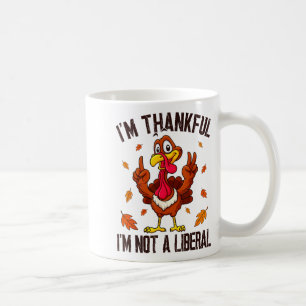 I'm Thankful I'm Not A Liberal Funny Turkey Thanks Coffee Mug