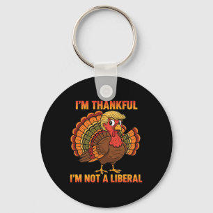 I'm Thankful I'm Not A Liberal Thanksgiving Trump Key Ring