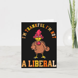 I'm Thankful Not A Liberal Hilarious Thanksgiving  Card