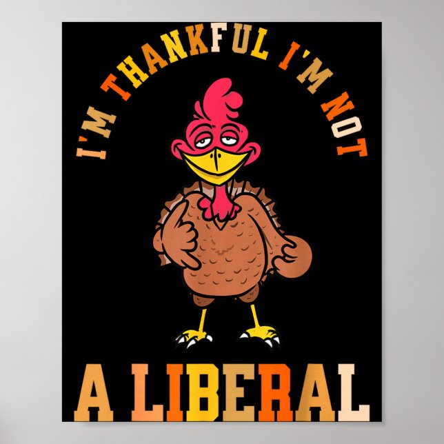 I'm Thankful Not A Liberal Hilarious Thanksgiving  Poster (Front)